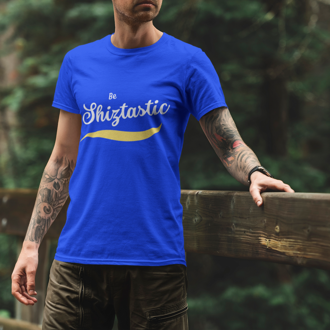 Be Shiztastic T-Shirt